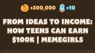 FROM IDEAS TO INCOME: HOW TEENS CAN EARN $100K | MEMEGIRLS #memefi #memefisecretcode #crypto