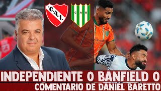 INDEPENDIENTE 0 BANFIELD 0 - Comentario de Daniel Baretto