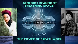 The Power of Breathwork with Benedict Beaumont - Ep#49 The Tabytha Polaris Show