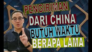 PENGIRIMAN DARI CHINA BUTUH WAKTU BERAPA LAMA