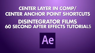 60 Second After Effects Tutorials: #7 Center Layers and Anchor Points with Keyboard Shortcuts