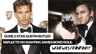 Dune 2 Star Austin Butler Reflects on Wanting James Bond Role: 'What Was I Thinking' ?