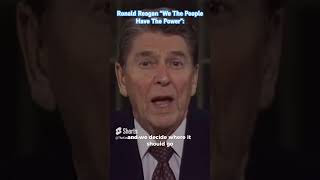 Ronald Reagan, “We The People Have The Power:🇺🇸 #ronaldreagan