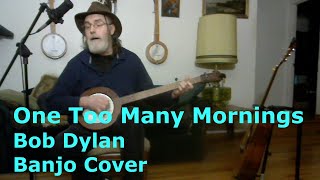 One Too Many Mornings /Bob Dylan  /  Banjo cover