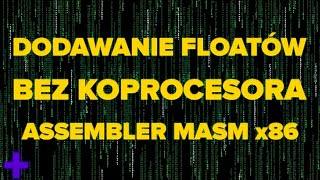 Dodawanie floatów w asemblerze MASM x86 bez użycia koprocesora