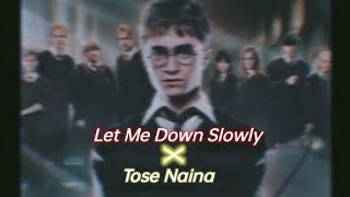 Let Me Down Slowly × Tose Naina