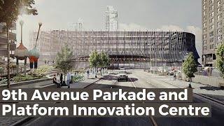 Welcome to the 9th Avenue Parkade & Platform Innovation Centre