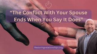 The Conflict With Your Spouse Ends When You Say It Does