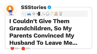 I Couldn't Give Them Grandchildren, So My Parents Convinced My Husband To Leave Me...[SSStories]