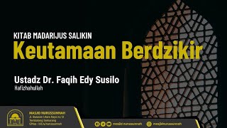 Keutamaan Berdzikir - Ustadz Dr Faqih Edy Susilo Hafidzahullah