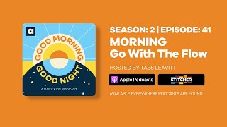 Good Morning, Good Night | Season 2, Episode 41: MORNING Go With The Flow