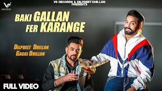 Baki Gallan Fer Karange : Full Video | Dilpreet Dhillon & Gaggi Dhillon | 👍 2021