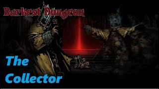 Darkest dungeon: The collector