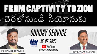 From Captivity to Zion | Sunday Service | 16th July 2023 | Pr. Daniel Praneet | King Of Kings Church