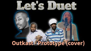 Outkast - Prototype (Mashup Duet Cover)