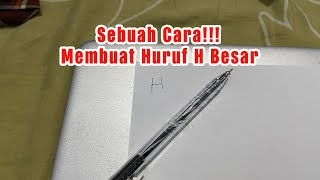 CARA MEMBUAT HURUF H BESAR DENGAN BENAR DAN NORMAL