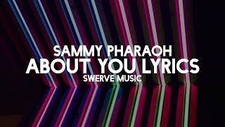 Sammy Pharaoh - About You (Lyrics / Lyric Video)