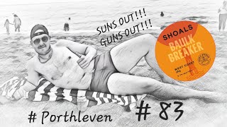 # 83 (8) / SUNS OUT!! GUNS OUT!! AT BEAUTIFUL CORNISH TOWN (Porthleven) # Beer Review Club Tour 🍺🥵🍺