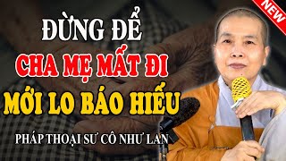 CHA VÀ MẸ LÀ 2 VỊ PHẬT SỐNG Ở ĐỜI (Đừng Bỏ Qua Video Này) - Pháp Thoại Sư Cô Như Lan