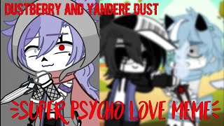 •SUPER PSYCHO LOVE MEME• Dustberry/Yandere Dust