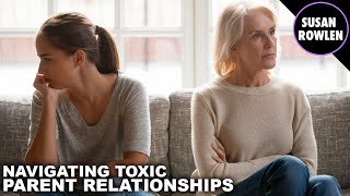 Navigating Toxic Parent Relationships: Finding Peace and Healing