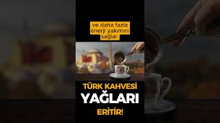 Türk kahvesi yağları eritir mi? #shortsvideo