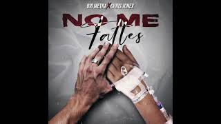 Big Metra, Chris Jonex - No Me Faltes (Audio Oficial)