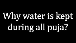 why water is kept during puja