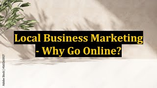 Local Business Marketing - Why Go Online?