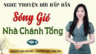 Truyện ngắn đời thực: Sóng Gió Nhà Chánh Tổng Tập 2 - Mc Tâm An diễn đọc ấn tượng hấp dẫn ai cũng mê