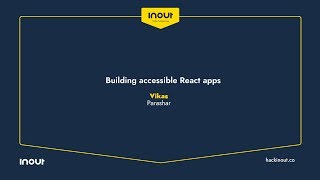 InOut 6.0 Conference: Building accessible React apps By Vikas Parashar