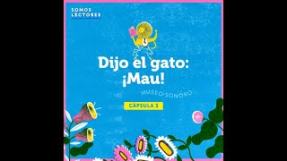 Museo sonoro 👉 Dijo el gato: ¡mau!