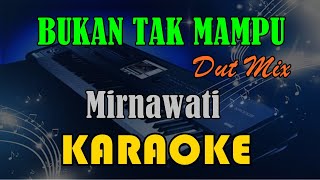 BUKAN TAK MAMPU | DUT MIX - MIRNAWATI [KARAOKE] KN7000