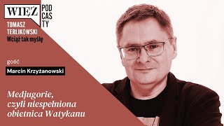 Medjugorie, czyli niespełniona obietnica Watykanu. Podcast Tomasza Terlikowskiego, odc. 26