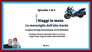 Alto Garda e dintorni, naturalmente in moto (Ep. 1) - Luglio 2024