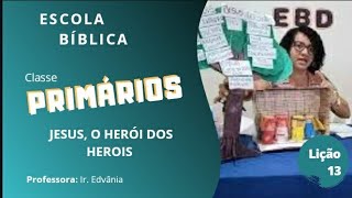 EBD 27/12/2020 | CLASSE PRIMÁRIOS | LIÇÃO 13 - JESUS, O HERÓI DOS HERÓIS