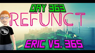 Eric Vs. 365 - Day 363 - Refunct