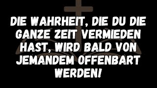 Die Wahrheit, die du die ganze Zeit vermieden hast, wird bald von jemandem offenbart werden!