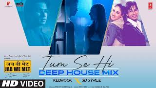 Tum Se Hi(Deep House Mix): Shahid Kapoor,Kareena Kapoor |Mohit Chauhan | Kedrock,SD Style Jab We Met