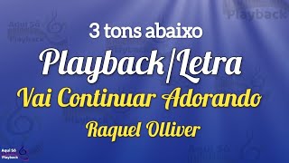 Vai Continuar Adorando ( Playback 3 tons abaixo) Raquel Olliver