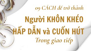 09 Cách để trở thành người khôn khéo. Hấp dẫn và cuốn hút trong giao tiếp - Phạm Liễu