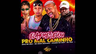 ELAS ME LEVOU PRO MAL CAMINHO - GELADO NO BEAT,MC CHEFE ORIGINAL (DUCK NO BEAT) FEAT MC SACI