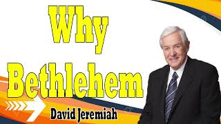 Why Bethlehem    Dr  David Jeremiah 2024