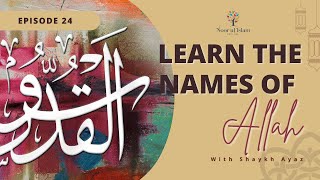 Day 24 Learn 99 names of Allah with Noor Ul Islam and Shaykh Ayaz Housee