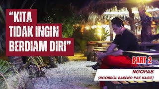 NGOPAS (Ngobrol Bareng Pak Kasie) || Kita Tidak Ingin Berdiam Diri, Part 2 (Tuntas)