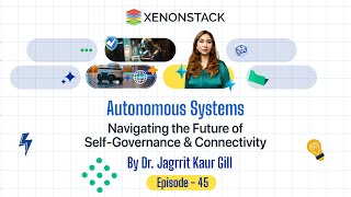 EP45 - Autonomous Systems - The Future of Self Governance & Connectivity