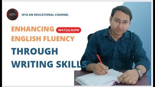 Enhancing English Fluency Through Writing Skills. I explore you acquire