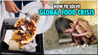 How to solve Global Food Crisis