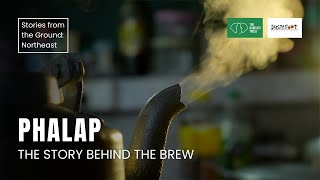 Phalap - The Story Behind The Brew | Stories from the Ground: Northeast India | THT Films