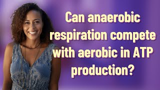 Can anaerobic respiration compete with aerobic in ATP production?